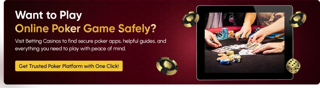Want to Play Online Poker Game Safely? Visit Betting Casinos to find secure poker apps, helpful guides, and everything you need to play with peace of mind. Get Trusted Poker Platform with One Click!