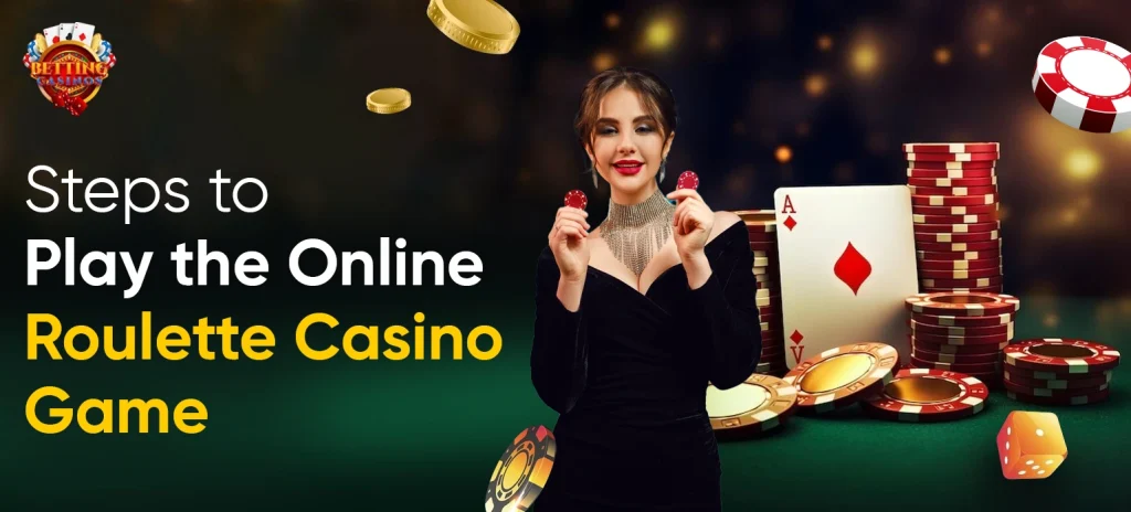 Steps to Play the Online Roulette Casino Game - Betting Casinos