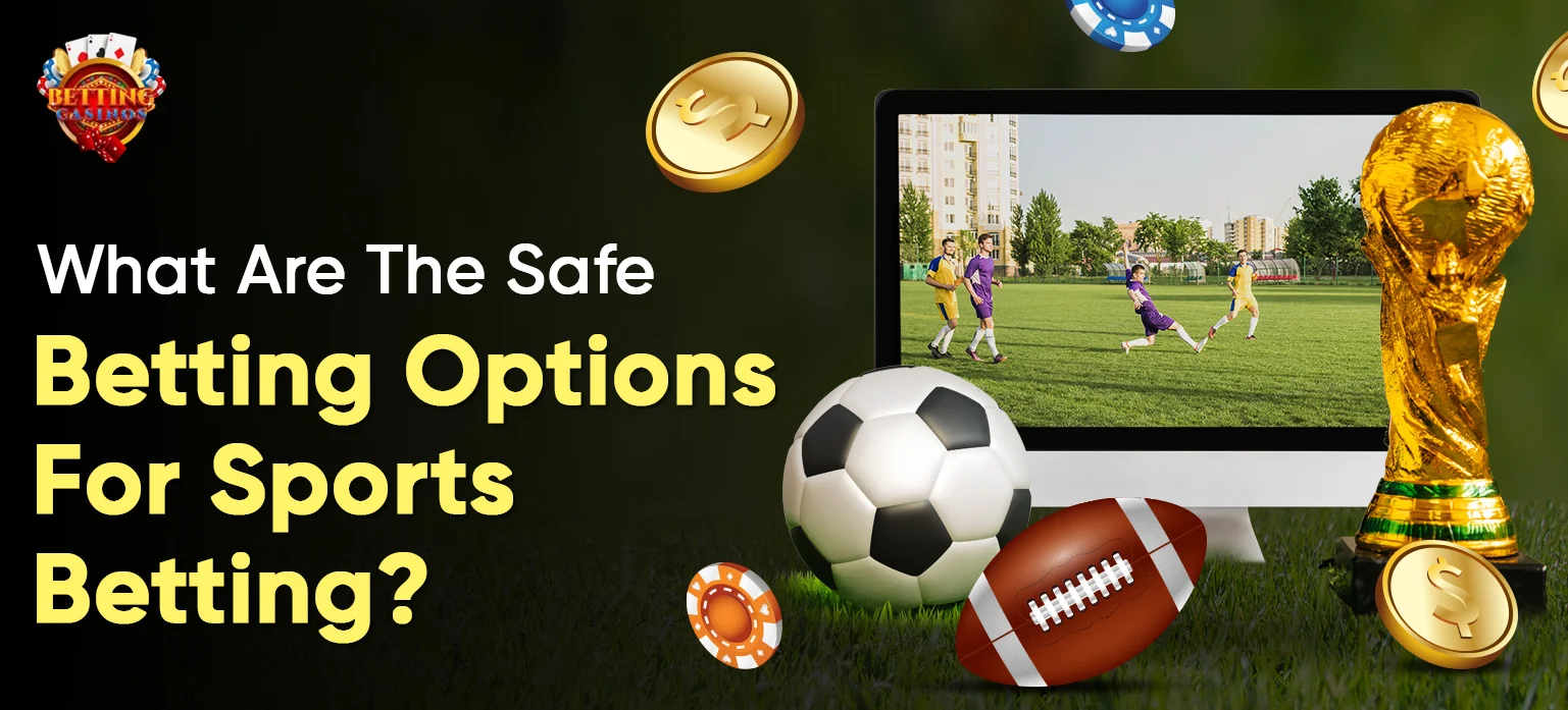 What Are The Safe Betting Options For Sports Betting_